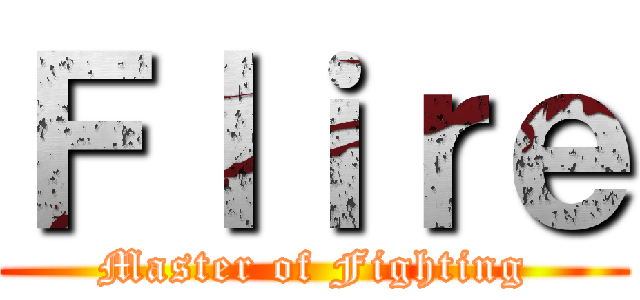 Ｆｌｉｒｅ (Master of Fighting)