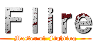 Ｆｌｉｒｅ (Master of Fighting)