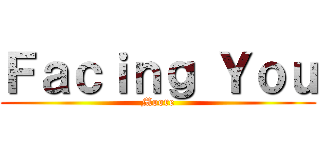 Ｆａｃｉｎｇ Ｙｏｕ (Moore)
