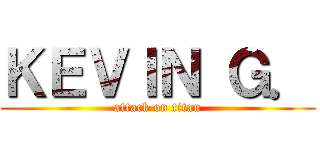 ＫＥＶＩＮ Ｇ． (attack on titan)