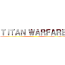 ＴＩＴＡＮ ＷＡＲＦＡＲＥ ()