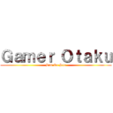 Ｇａｍｅｒ Ｏｔａｋｕ (Sim Eu Sou)