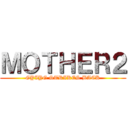 ＭＯＴＨＥＲ２ (GYIYG STRIKES BACK)