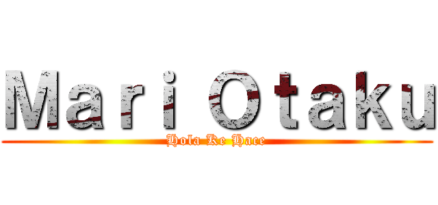 Ｍａｒｉ Ｏｔａｋｕ (Hola Ke Hace)
