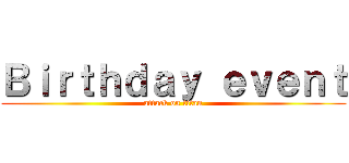 Ｂｉｒｔｈｄａｙ ｅｖｅｎｔ (attack on titan)