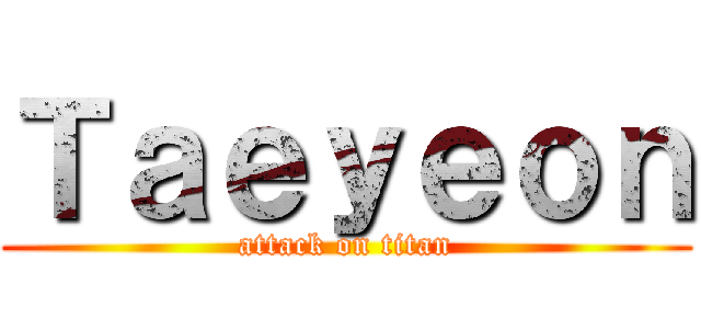 Ｔａｅｙｅｏｎ (attack on titan)