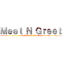 Ｍｅｅｔ Ｎ Ｇｒｅｅｔ (AoTTG PH)