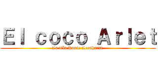 Ｅｌ ｃｏｃｏ Ａｒｌｅｔ (La Tía Annie Leonhardt )