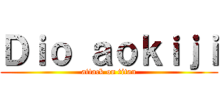 Ｄｉｏ ａｏｋｉｊｉ (attack on titan)