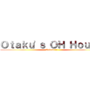 Ｏｔａｋｕ'ｓ ＯＨ Ｈｏｕｓｅ (Welcome!!!)