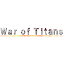 Ｗａｒ ｏｆ Ｔｉｔａｎｓ (Guerra de Titanes)