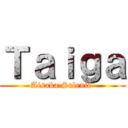 Ｔａｉｇａ (Aisaka Selenii )