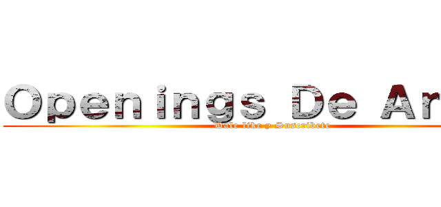 Ｏｐｅｎｉｎｇｓ Ｄｅ Ａｎｉｍｅ (Dale like y Suscribete)