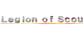 Ｌｅｇｉｏｎ ｏｆ Ｓｃｏｕｔｉｎｇ  ([Collective Rol])