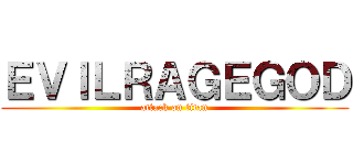 ＥＶＩＬＲＡＧＥＧＯＤ (attack on titan)