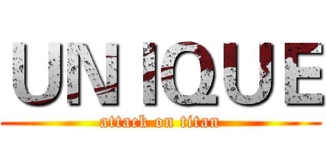 ＵＮＩＱＵＥ (attack on titan)