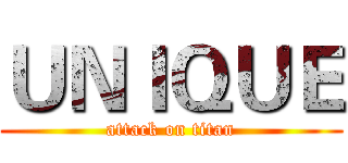ＵＮＩＱＵＥ (attack on titan)
