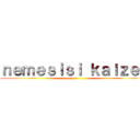 ｎｅｍｅｓｉｓｉ ｋａｉｚｅｒ (rene)