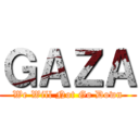 ＧＡＺＡ (We Will Not Go Down)