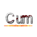 Ｃｕｍ (attack on tits)