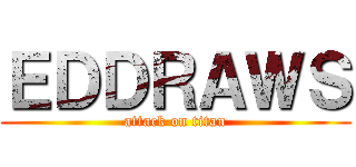 ＥＤＤＲＡＷＳ (attack on titan)