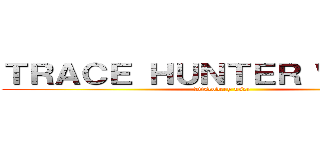 ＴＲＡＣＥ ＨＵＮＴＥＲ ＷＯＲＬＤ (Discovery user )