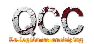 ＱＣＣ (La legión de anodizing)