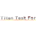 Ｔｉｔａｎ Ｔａｓｋ Ｆｏｒｃｅ (The Attack on Titan Story)