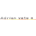 Ａｄｒíａｎ ｖｅｔｅ ａ ｌａ ｍｉｅｒｄａ ()