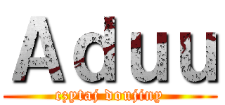 Ａｄｕｕ (czytaj doujiny)