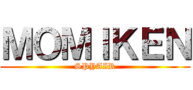 ＭＯＭＩＫＥＮ (SPYAIR)