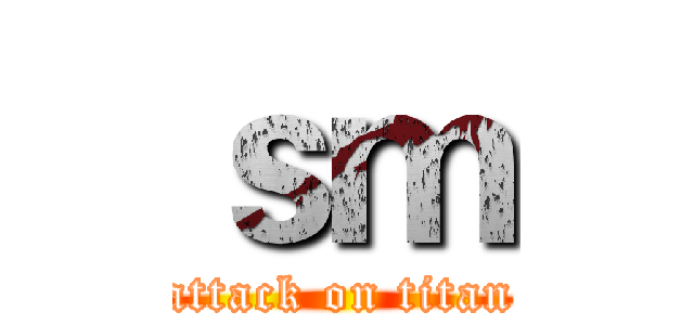 ｓｍ (attack on titan)