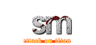 ｓｍ (attack on titan)