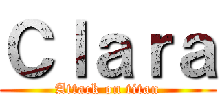 Ｃｌａｒａ (Attack on titan)