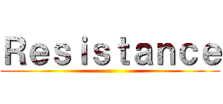 Ｒｅｓｉｓｔａｎｃｅ ()