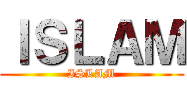 ＩＳＬＡＭ (ISLAM)