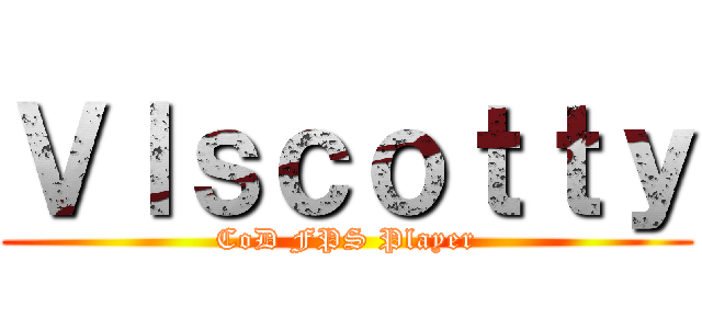 Ｖｌｓｃｏｔｔｙ (CoD FPS Player)