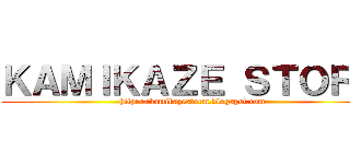 ＫＡＭＩＫＡＺＥ ＳＴＯＲＭ (http://kamikazestorm.blogspot.com)