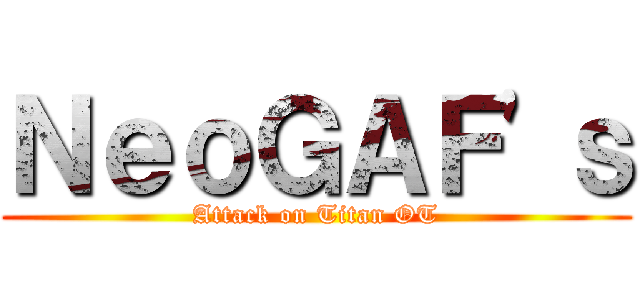 ＮｅｏＧＡＦ\'ｓ (Attack on Titan OT)
