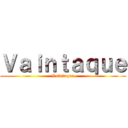 Ｖａｉｎｔａｑｕｅ (Vaintaque)