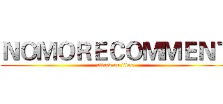 ＮＯＭＯＲＥＣＯＭＭＥＮＴ (attack on titan)