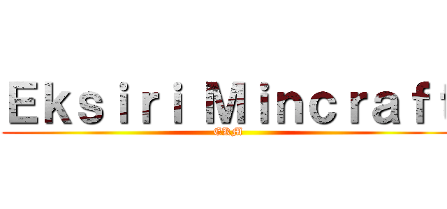 Ｅｋｓｉｒｉ Ｍｉｎｃｒａｆｔ (EKM)