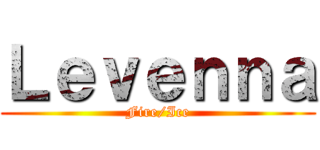 Ｌｅｖｅｎｎａ (Fire/Ice)