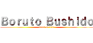 Ｂｏｒｕｔｏ Ｂｕｓｈｉｄｏ (attack on titan)