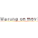 Ｗａｒｕｎｇ ｏｎ ｍｏｖｉｅ ( Warung on movie )