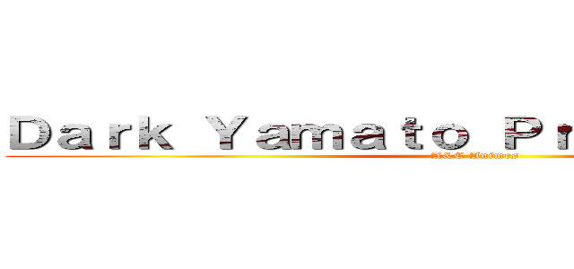 Ｄａｒｋ Ｙａｍａｔｏ Ｐｒｏｄｕｃｔｉｏｎｓ (A&C Animes)
