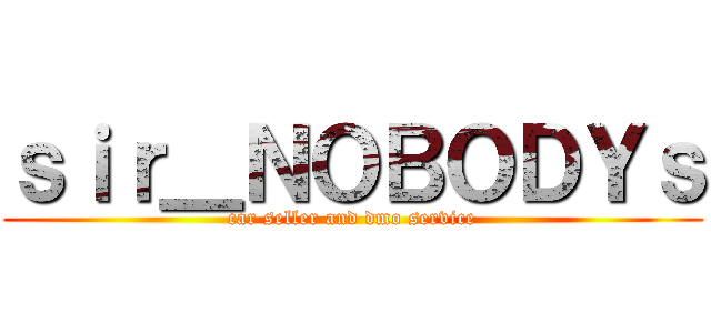 ｓｉｒ＿ＮＯＢＯＤＹｓ (car seller and dmo service)