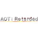 ＡＯＴ： Ｒｅｔａｒｄｅｄ ()