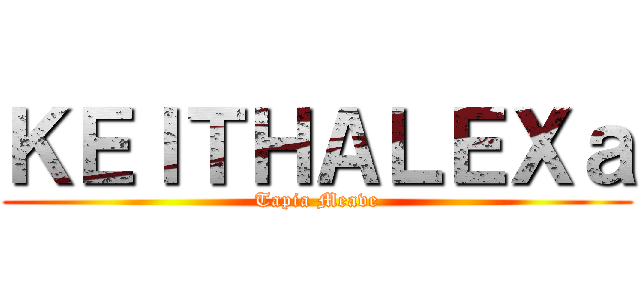 ＫＥＩＴＨＡＬＥＸａ (Tapia Meave)