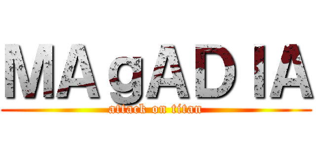 ＭＡｇＡＤＩＡ (attack on titan)